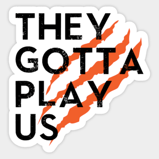 They Gotta Play Us Sticker